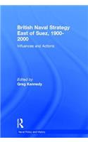 British Naval Strategy East of Suez, 1900-2000