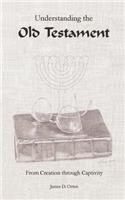 Understanding the Old Testament: from Creation through Captivity: From Creation through Captivity(English)
