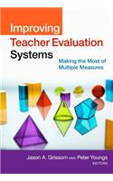 Improving Teacher Evaluation Systems: Making the Most of Multiple Measures
