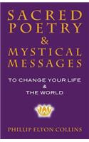 Sacred Poetry & Mystical Messages: To Change Your Life & The World