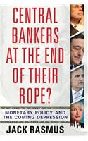 Central Bankers at the End of Their Rope?