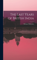 Last Years of British India