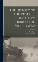 History of the 39th U. S. Infantry During the World War