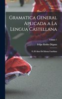 Gramatica general aplicada a la lengua Castellana; o, El alma del idioma Castellana; Volume 1