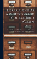 Librarianship As A Profession For College-bred Women