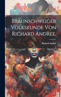 Braunschweiger Volkskunde von Richard Andree.