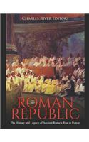 Roman Republic: The History and Legacy of Ancient Rome's Rise to Power