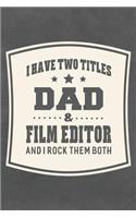 I Have Two Titles Dad & Film Editor And I Rock Them Both: Family life grandpa dad men father's day gift love marriage friendship parenting wedding divorce Memory dating Journal Blank Lined Note Book