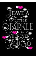 Leave A Little Sparkle Wherever You Go