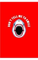 Don't Tell Me To Smile: Lined Journal - Don't Tell Me To Smile Shark Black Cool Fun-ny Animal Gift - Red Ruled Diary, Prayer, Gratitude, Writing, Travel, Notebook For Men W