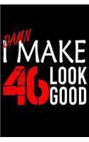 I Make 46 Look Good