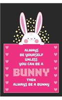 Always be yourself unless you can be a BUNNY: This cute Notebook / Journal / Diary ist perfect for you, if you love little Bunnys! Great for Rabbit Lovers and super as Easter Gift! Get this gift