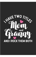 I Have Two Titles Mom And Granny And I Rock Them Both: Funny Two Titles Mom Granny Notebook, Best Grandmother Ever Journal, Memory Keepsake Book