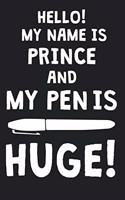 Hello! My Name Is PRINCE And My Pen Is Huge!: Blank Name Personalized & Customized Dirty Penis Joke Pun Notebook Journal for Men, Dotted. Men Writing Accessories Item for Proud Male Persons With