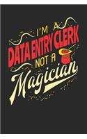 I'm A Data Entry Clerk Not A Magician: Data Entry Clerk Notebook Data Entry Clerk Journal 110 White Blank Paper Pages 6 x 9 Handlettering Logbook