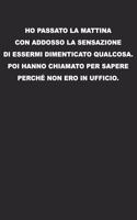 Ho passato la mattina con addosso la sensazione di essermi dimenticato qualcosa. Poi hanno chiamato per sapere perché non ero in ufficio