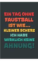 Ein Tag ohne Faustball ist wie...: Notizbuch - tolles Geschenk für Notizen, Scribbeln und Erinnerungen - gepunktet mit 100 Seiten