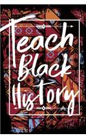 Teach Black History: 6x9 Lined/Ruled 100 Pages Black History Month Notebook For Men Women Kids Educated Pride Gift for School Teacher African American Journal Afro-Ameri