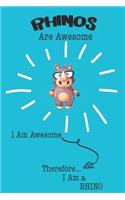 Rhino Are Awesome I Am Awesome There For I Am a Rhino: Cute Rhino Lovers Journal / Notebook / Diary / Birthday or Christmas Gift (6x9 - 110 Blank Lined Pages)