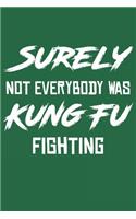 Surely Not Everybody Was Kung Fu Fighting: Lined Notebook