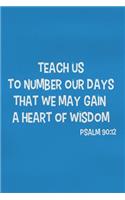 Teach Us to Number Our Days That We May Gain a Heart of Wisdom - Psalm 90: 12: Blank Lined Christian Journals for Girls