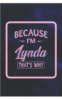 Because I'm Lynda That's Why: First Name Funny Sayings Personalized Customized Names Women Girl Gift Notebook Journal