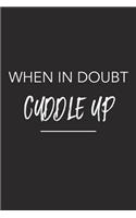 When in Doubt Cuddle Up: A 6x9 Inch Matte Softcover Journal Notebook with 120 Blank Lined Pages and an Uplifting Funny Cover Slogan