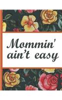 Flower Bloom: Mommin Aint Easy Mom Watercolor Rose Flower Bloom Vintage Foral Dotted Bullet Notebook Journal Dot Grid Planner Organizer 8.5x11 Inspirational Gifts