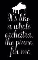 It's Like a Whole Orchestra, the Piano for Me: Blank Lined Journal Notebook, Funny Piano Notebook, Piano Notebook, Piano Journal, Ruled, Writing Book, Notebook for Piano Lovers, Piano Gifts