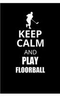 Keep Calm and Play Floorball: Notizbuch Unihockey Notebook Hockey 6x9 Punkteraster