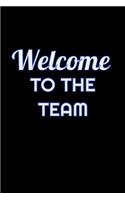 Welcome To The Team: Lined Blank Notebook Journal saying Welcome To The Team, New Employee, Great Gifts For Coworkers, Employees, And Staff Members