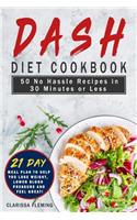 Dash Diet Cookbook: 50 No Hassle Recipes in 30 Minutes or Less (Includes 21 Day Meal Plan to help you lose weight, lower blood pressure and feel great!)