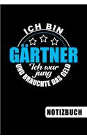 Ich bin Gärtner - Ich war jung und brauchte das Geld: lustiges Notizbuch - Journal - To Do Liste für Gärtner - über 100 linierte Seiten mit viel Platz für Notizen - Tolle Geschenkidee für Hobbygärtner, 