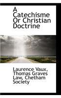 A Catechisme or Christian Doctrine
