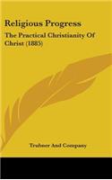 Religious Progress: The Practical Christianity Of Christ (1885)