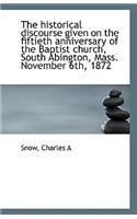 The Historical Discourse Given on the Fiftieth Anniversary of the Baptist Church, South Abington, Ma