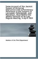 Some Account of the Jacotot System of Universal Instruction with a Preliminary Reference to the Syst