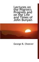 Lectures on the Pilgrim's Progress and on the Life and Times of John Bunyan