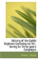 History of the Eighth Regiment Kentucky: During Its Three Years Campaigns: During Its Three Years Campaigns