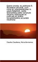 Opera Omnia; Ex Editione P. Burmanni Secundi, Cum Notis Et Interpretatione in Usum Delphini, Variis