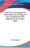 Etude Sur Le Developpement Du Peritoine Dans Ses Rapports Avec L'Evolution Du Tube Digesif Et De Ses Annexes (1892)