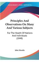 Principles And Observations On Many And Various Subjects
