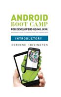 Android Boot Camp for Developers using Java, Introductory: A Beginner's Guide to Creating Your First Android Apps