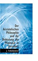 Der Aristotelischen Philosophie Und Die Bedeutung Der Phantasie in Derselben