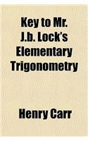 Key to Mr. J.B. Lock's Elementary Trigonometry