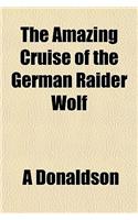 The Amazing Cruise of the German Raider Wolf