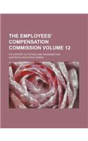 The Employees' Compensation Commission Volume 12; Its History, Activities and Organization: (English)
