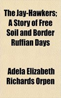 The Jay-Hawkers; A Story of Free Soil and Border Ruffian Days
