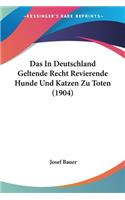 In Deutschland Geltende Recht Revierende Hunde Und Katzen Zu Toten (1904)