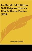 La Morale Ed Il Diritto Nell' Esigenza Teorica E Nella Realta Pratica (1898)